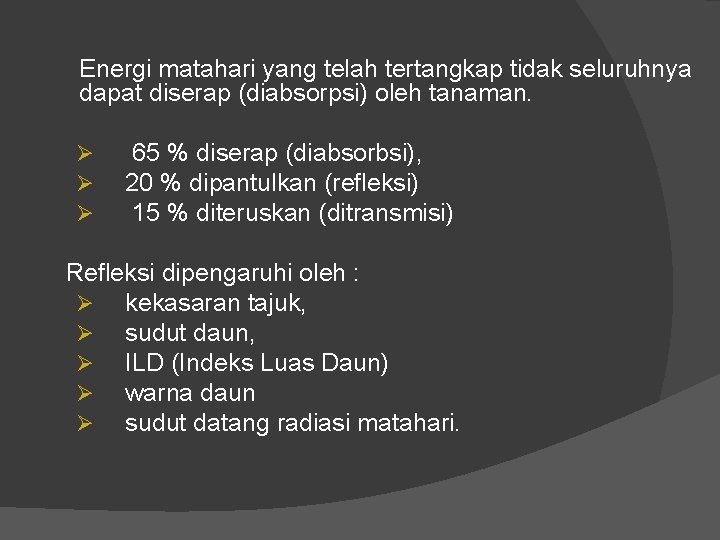 Energi matahari yang telah tertangkap tidak seluruhnya dapat diserap (diabsorpsi) oleh tanaman. Ø Ø
