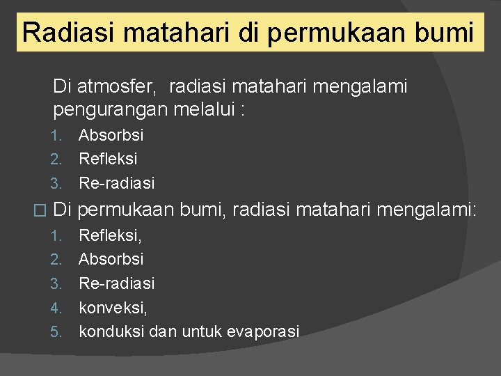 Radiasi matahari di permukaan bumi Di atmosfer, radiasi matahari mengalami pengurangan melalui : 1.
