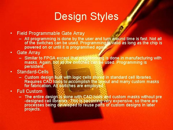 Design Styles • Field Programmable Gate Array – All programming is done by the