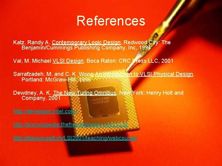 References Katz, Randy A. Contemporary Logic Design. Redwood City: The Benjamin/Cummings Publishing Company, Inc,