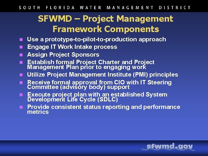 SFWMD – Project Management Framework Components n n n n Use a prototype-to-pilot-to-production approach