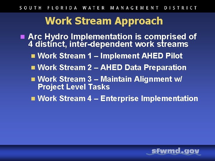 Work Stream Approach n Arc Hydro Implementation is comprised of 4 distinct, inter-dependent work