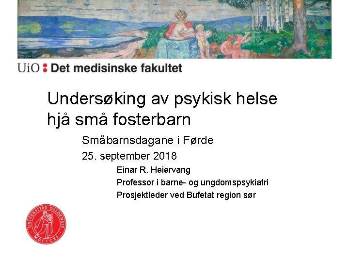 Undersøking av psykisk helse hjå små fosterbarn Småbarnsdagane i Førde 25. september 2018 Einar