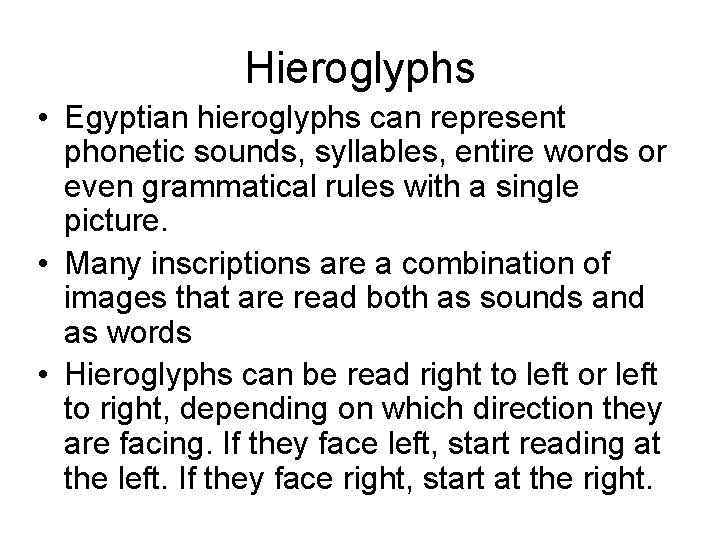 Hieroglyphs • Egyptian hieroglyphs can represent phonetic sounds, syllables, entire words or even grammatical