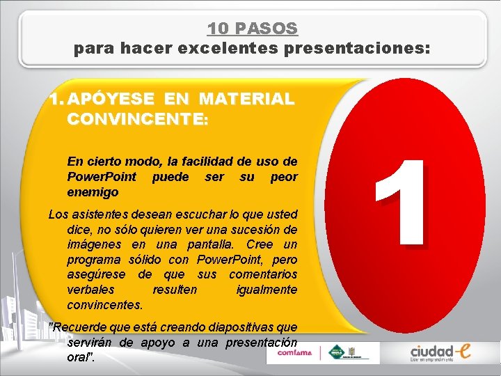 10 PASOS para hacer excelentes presentaciones: 1. APÓYESE EN MATERIAL CONVINCENTE: En cierto modo,