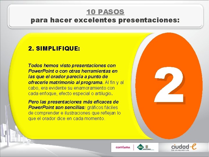 10 PASOS para hacer excelentes presentaciones: 2. SIMPLIFIQUE: Todos hemos visto presentaciones con Power.