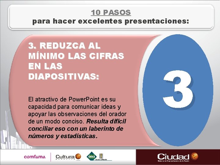 10 PASOS para hacer excelentes presentaciones: 3. REDUZCA AL MÍNIMO LAS CIFRAS EN LAS