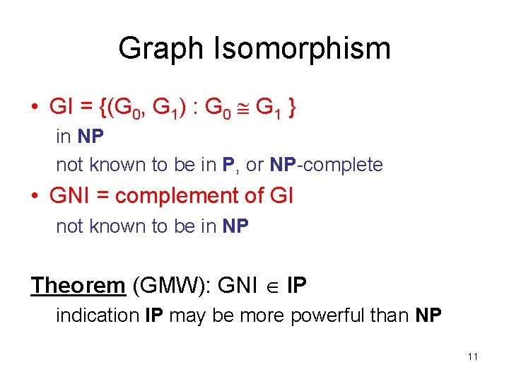 Graph Isomorphism • GI = {(G 0, G 1) : G 0 G 1