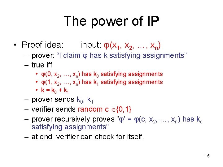 The power of IP • Proof idea: input: φ(x 1, x 2, …, xn)