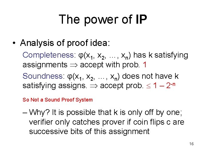 The power of IP • Analysis of proof idea: Completeness: φ(x 1, x 2,