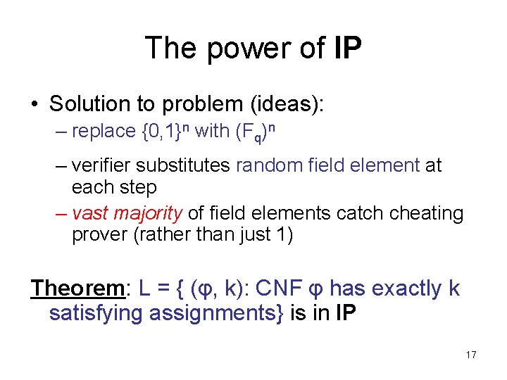 The power of IP • Solution to problem (ideas): – replace {0, 1}n with