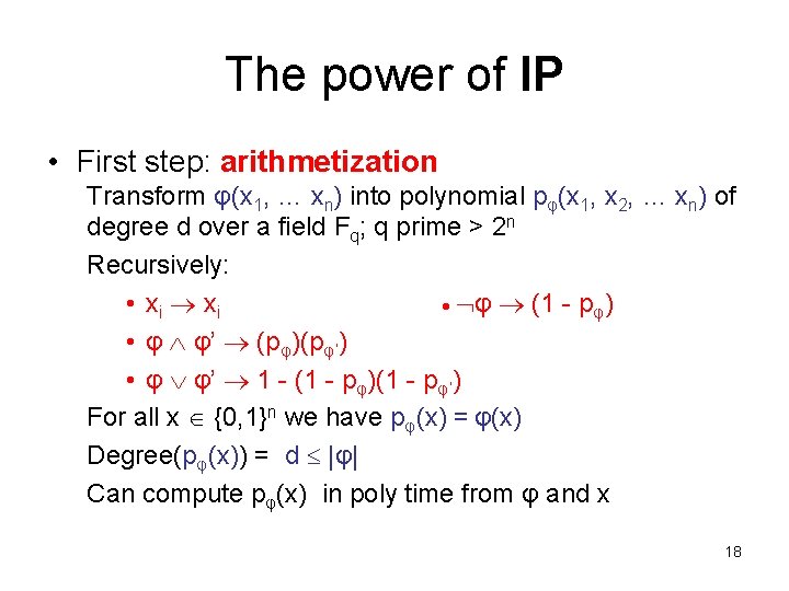 The power of IP • First step: arithmetization Transform φ(x 1, … xn) into