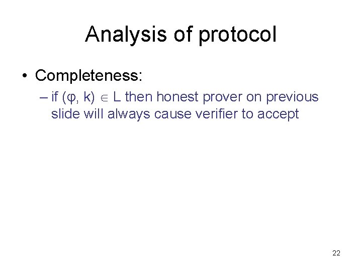 Analysis of protocol • Completeness: – if (φ, k) L then honest prover on
