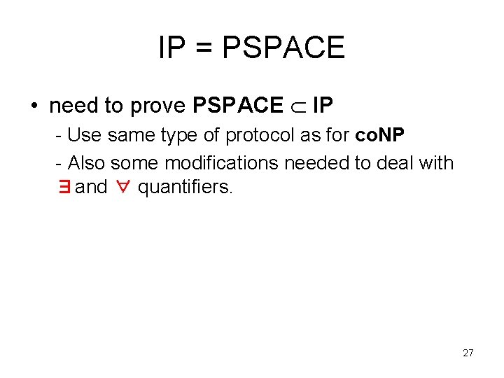 IP = PSPACE • need to prove PSPACE IP - Use same type of