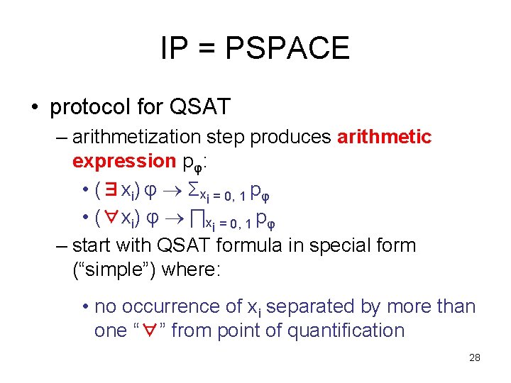 IP = PSPACE • protocol for QSAT – arithmetization step produces arithmetic expression pφ: