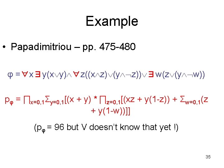 Example • Papadimitriou – pp. 475 -480 φ =∀x∃y(x y) ∀z((x z) (y z))