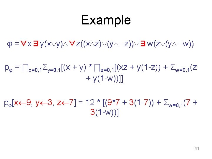 Example φ =∀x∃y(x y) ∀z((x z) (y z)) ∃w(z (y w)) pφ = ∏x=0,
