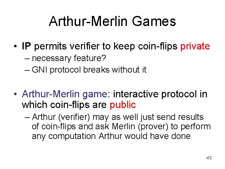 Arthur-Merlin Games • IP permits verifier to keep coin-flips private – necessary feature? –