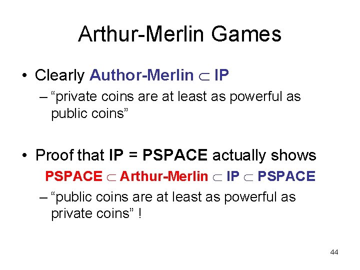 Arthur-Merlin Games • Clearly Author-Merlin IP – “private coins are at least as powerful
