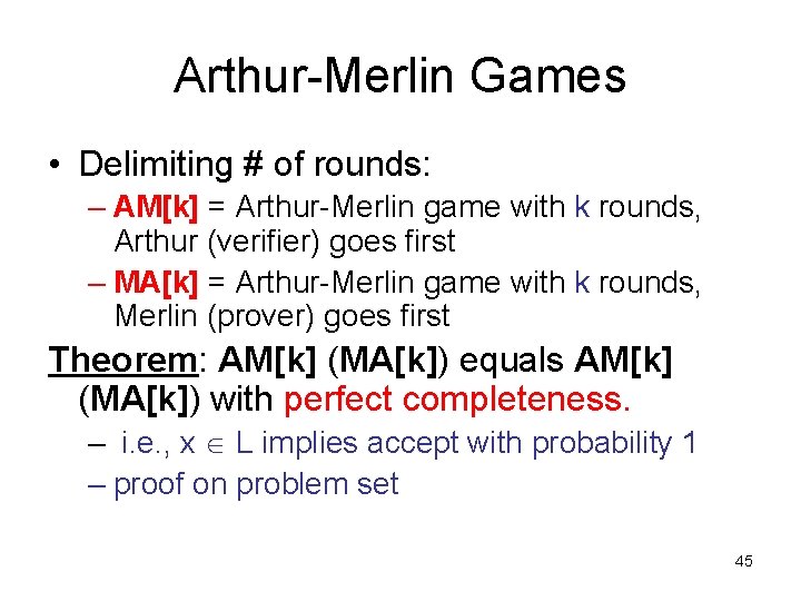 Arthur-Merlin Games • Delimiting # of rounds: – AM[k] = Arthur-Merlin game with k