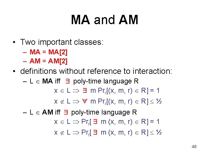 MA and AM • Two important classes: – MA = MA[2] – AM =