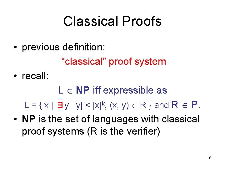 Classical Proofs • previous definition: “classical” proof system • recall: L NP iff expressible