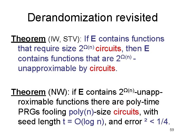Derandomization revisited Theorem (IW, STV): If E contains functions that require size 2Ω(n) circuits,