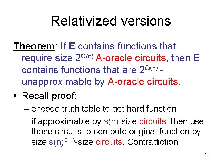 Relativized versions Theorem: If E contains functions that require size 2Ω(n) A-oracle circuits, then