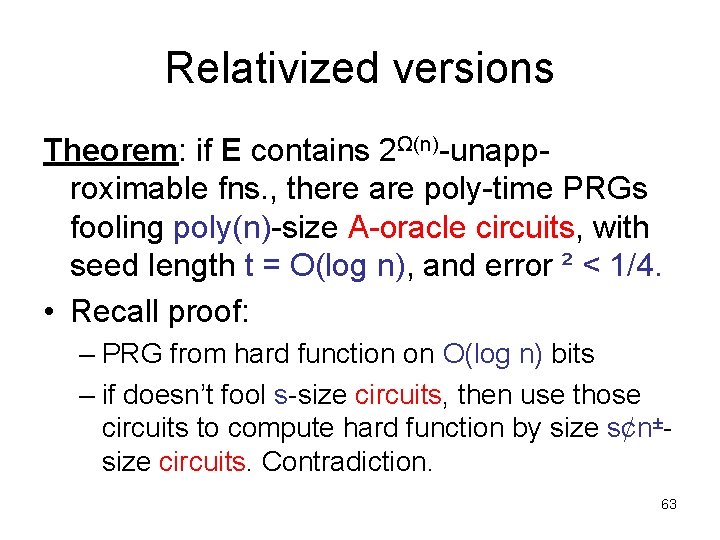 Relativized versions Theorem: if E contains 2Ω(n)-unapproximable fns. , there are poly-time PRGs fooling