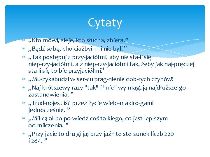 Cytaty „Kto mówi, sieje, kto słucha, zbiera. ” „Bądź sobą, cho ciażby in ni