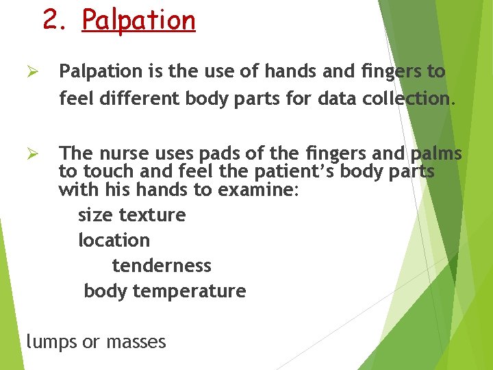 2. Palpation Ø Palpation is the use of hands and fingers to feel different