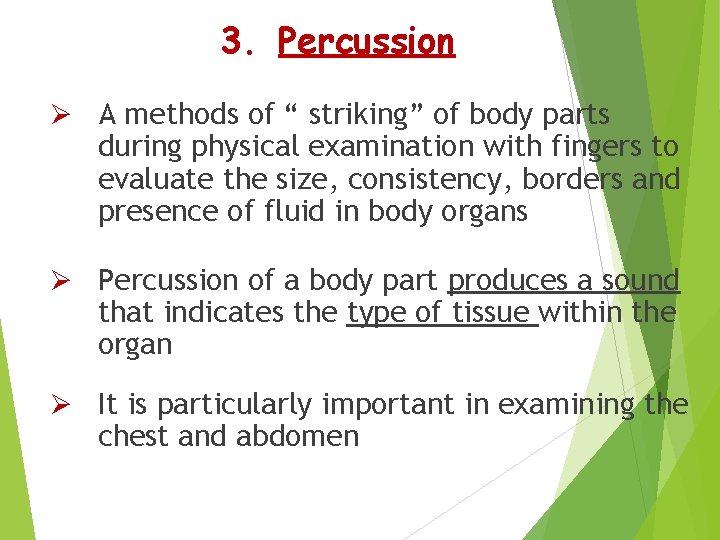 3. Percussion Ø A methods of “ striking” of body parts during physical examination