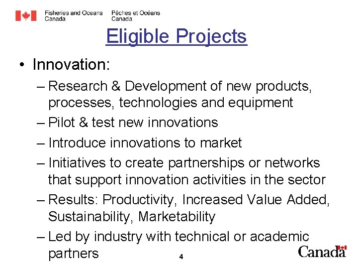 Eligible Projects • Innovation: – Research & Development of new products, processes, technologies and