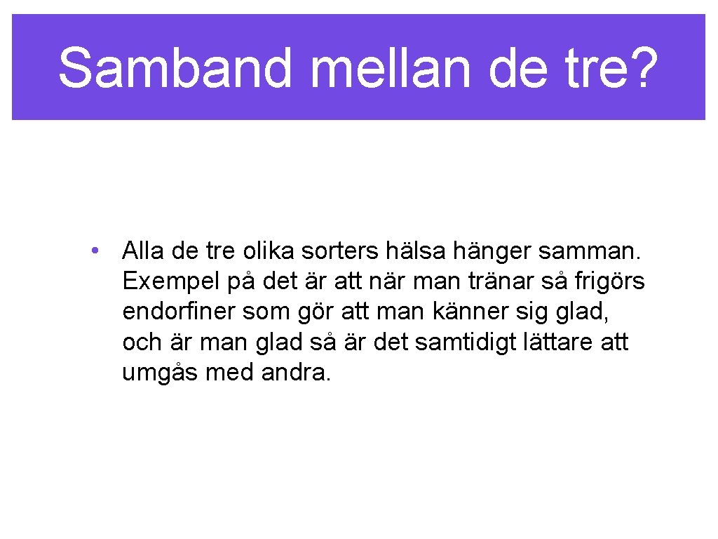 Samband mellan de tre? • Alla de tre olika sorters hälsa hänger samman. Exempel