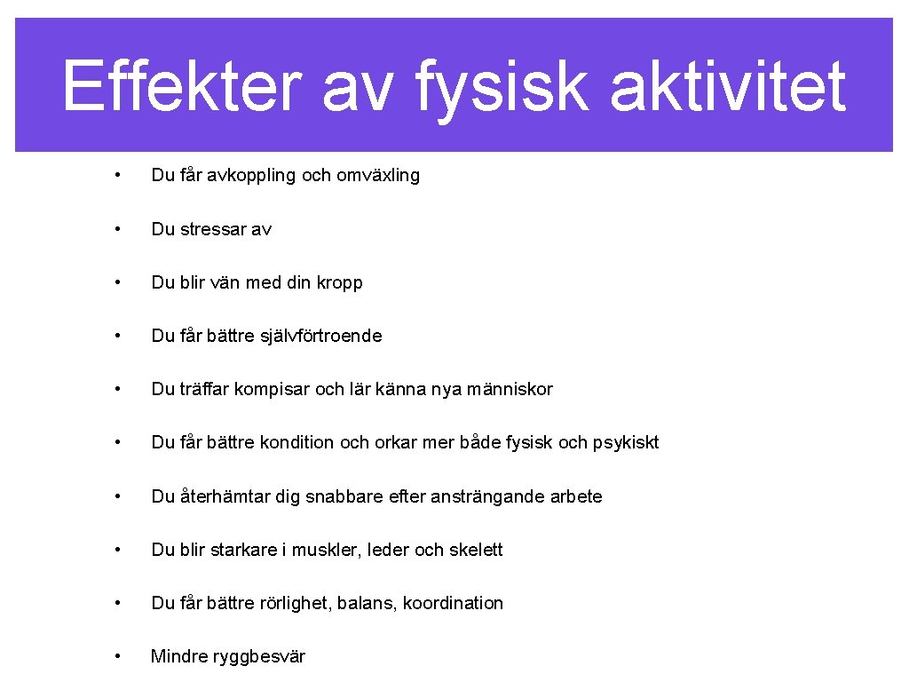 Effekter av fysisk aktivitet • Du får avkoppling och omväxling • Du stressar av