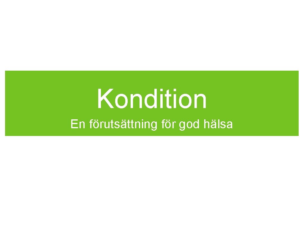 Kondition En förutsättning för god hälsa 