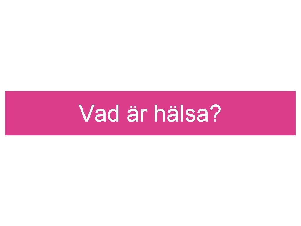 Vad är hälsa? 