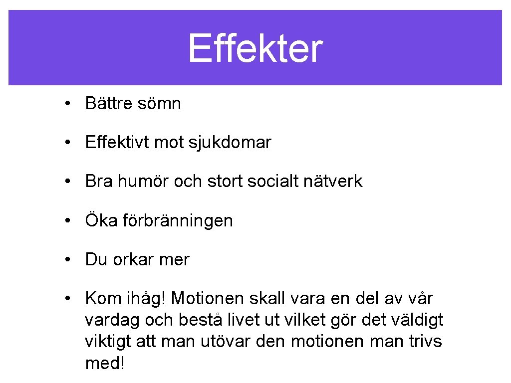 Effekter • Bättre sömn • Effektivt mot sjukdomar • Bra humör och stort socialt