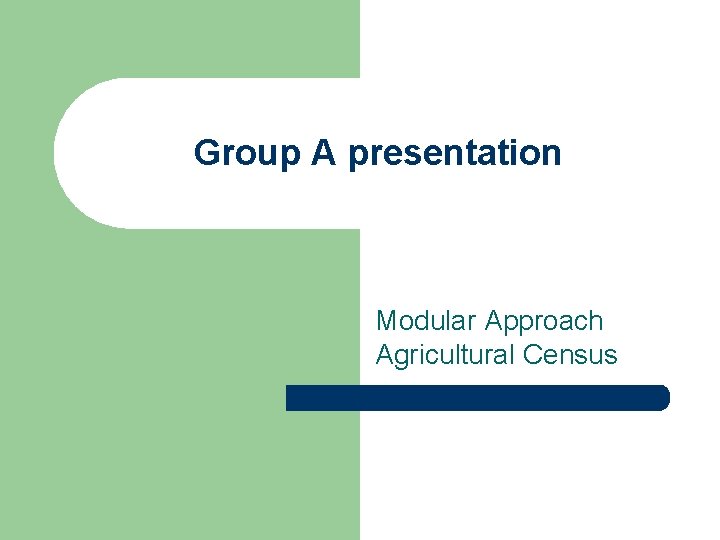 Group A presentation Modular Approach Agricultural Census 