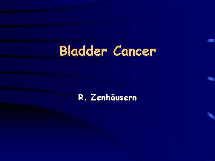 Bladder Cancer R. Zenhäusern 