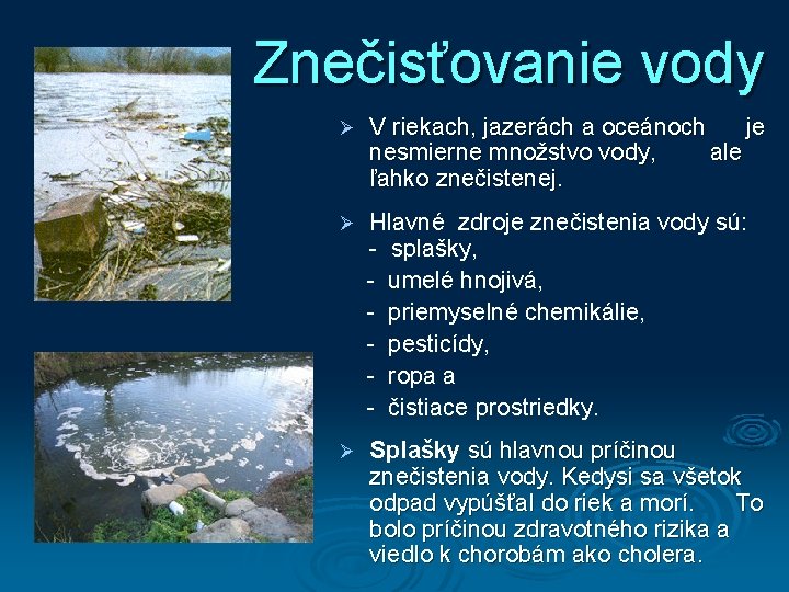 Znečisťovanie vody Ø V riekach, jazerách a oceánoch je nesmierne množstvo vody, ale ľahko