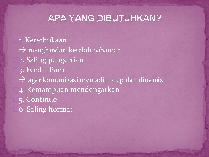 APA YANG DIBUTUHKAN? � 1. Keterbukaan menghindari kesalah pahaman � 2. Saling pengertian �