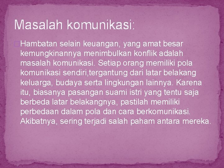 Masalah komunikasi: �Hambatan selain keuangan, yang amat besar kemungkinannya menimbulkan konflik adalah masalah komunikasi.