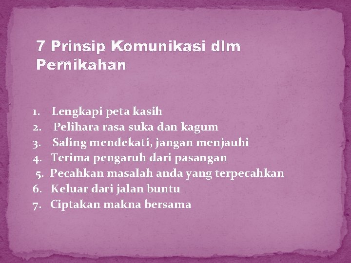 7 Prinsip Komunikasi dlm Pernikahan 1. 2. 3. 4. 5. 6. 7. Lengkapi peta