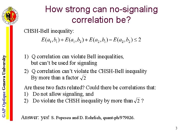How strong can no-signaling correlation be? GAP Optique Geneva University CHSH-Bell inequality: 1) Q