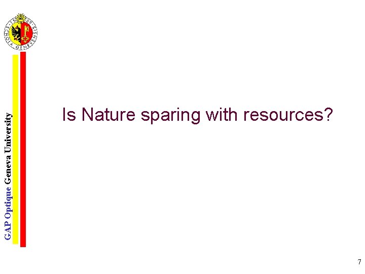 GAP Optique Geneva University Is Nature sparing with resources? 7 