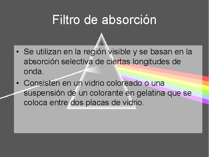 Filtro de absorción • Se utilizan en la región visible y se basan en