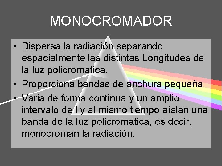 MONOCROMADOR • Dispersa la radiación separando espacialmente las distintas Longitudes de la luz policromatica.