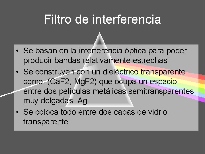 Filtro de interferencia • Se basan en la interferencia óptica para poder producir bandas