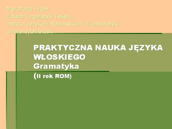 Mgr Marta Trajer Zakład Lingwistyki Tekstu Instytut Języków Romańskich i Translatoryki Uniwersytet Śląski PRAKTYCZNA